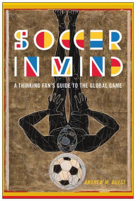 Title: Soccer in Mind: A Thinking Fan's Guide to the Global Game, Author: Andrew M. Guest