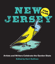 Title: New Jersey Fan Club: Artists and Writers Celebrate the Garden State, Author: Kerri Sullivan