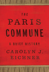 Title: The Paris Commune: A Brief History, Author: Carolyn J. Eichner
