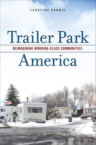 Title: Trailer Park America: Reimagining Working-Class Communities, Author: Leontina Hormel