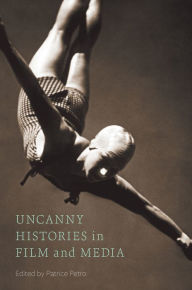 Title: Uncanny Histories in Film and Media, Author: Patrice Petro