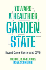 Title: Toward a Healthier Garden State: Beyond Cancer Clusters and COVID, Author: Michael R. Greenberg