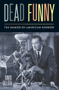 Title: Dead Funny: The Humor of American Horror, Author: David Gillota
