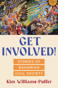 Title: Get Involved!: Stories of Bahamian Civil Society, Author: Kim Williams-Pulfer