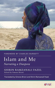 Title: Islam and Me: Narrating a Diaspora, Author: Shirin Ramzanali Fazel