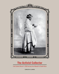 Title: The Activist Collector: Lida Clanton Broner's 1938 Journey from Newark to South Africa, Author: Christa Clarke