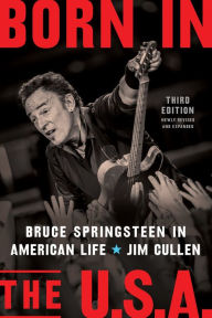 Title: Born in the U.S.A.: Bruce Springsteen in American Life, 3rd edition, Revised and Expanded, Author: Jim Cullen