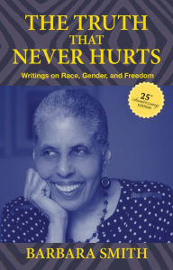 Title: The Truth That Never Hurts 25th anniversary edition: Writings on Race, Gender, and Freedom, Author: Barbara Smith