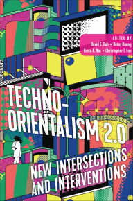 Title: Techno-Orientalism 2.0: New Intersections and Interventions, Author: David S. Roh