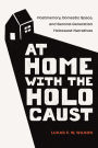 At Home with the Holocaust: Postmemory, Domestic Space, and Second-Generation Holocaust Narratives