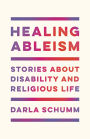 Healing Ableism: Stories About Disability and Religious Life