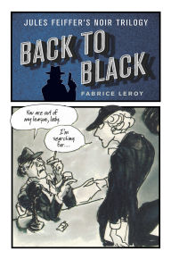 Title: Back to Black: Jules Feiffer's Noir Trilogy, Author: Fabrice Leroy