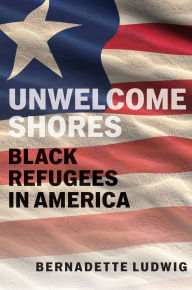Title: Unwelcome Shores: Black Refugees in America, Author: Bernadette Ludwig