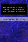 The Fair God or the Last of the 'Tzins A Tale of the Conquest of Mexico