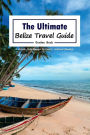 The Ultimate Belize Travel Guide: A Hassle-Free Escape to Exotic, Natural Beauty!
