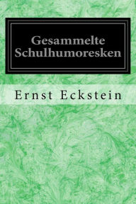 Title: Gesammelte Schulhumoresken, Author: Ernst Eckstein