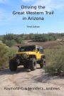Driving the Great Western Trail in Arizona: An Off-Road Travel Guide to the Great Western Trail in Arizona