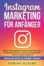 Instagram Marketing für Anfänger: Wie Sie mit gezieltem Instagram Marketing Ihre Reichweite erhöhen, neue Kunden gewinnen und Ihre Marke etablieren. Schritt für Schritt zu 100.000+ Followern.