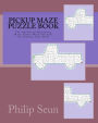 Pickup Maze Puzzle Book: The Analytical Reasoning Maze Games With Solution To Sharpen Your Skill