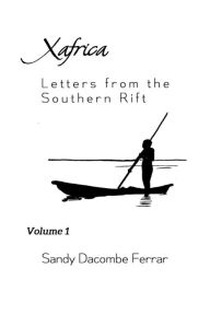 Title: XAfrica Volume 1: Letters from the Southern Rift: Letters from the Southern Rift, Author: Sandy Dacombe Ferrar