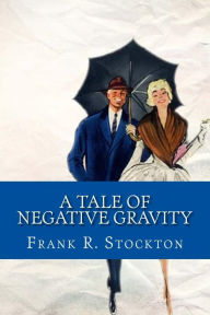 Title: A Tale of Negative Gravity, Author: Frank R. Stockton