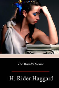 Title: The World's Desire, Author: H. Rider Haggard