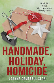 Title: Handmade, Holiday, Homicide: Book #10 in the Kiki Lowenstein Mystery Series, Author: Joanna Campbell Slan