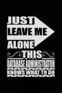 Just Leave Me Alone This Database Administrator Knows What To Do: Blank Lined Notebook Journal