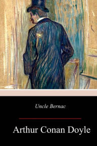 Title: Uncle Bernac, Author: Arthur Conan Doyle