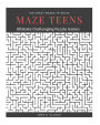Maze Teens: Ultimate Challenging Puzzle Games Book, 100 Crazy Mazes to Solve, Large Print