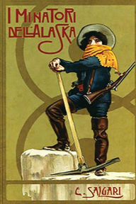 Title: I minatori dell'Alaska, Author: Emilio Salgari