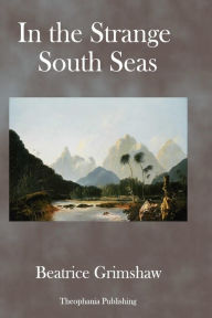 Title: In the Strange South Seas, Author: Beatrice Grimshaw