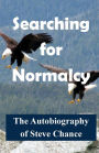 Searching For Normalcy: The Autobiography of Steve Chance