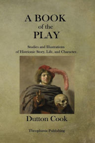 Title: A Book of the Play, Author: Dutton Cook