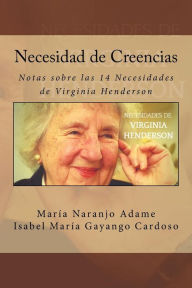 Title: Necesidad de Creencias: Notas sobre las 14 Necesidades de Virginia Henderson, Author: Isabel Maria Gayango Cardoso