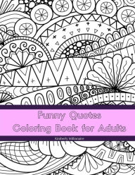 Title: Funny Quotes Coloring Book for Adults: Line Art Coloring Book, Author: Kimberly Millionaire