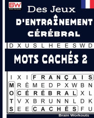 Title: Des Jeux D'entraï¿½nement Cï¿½rï¿½bral - MOTS CACHï¿½S 2, Author: Brain Workouts