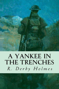 Title: A Yankee in the Trenches, Author: R Derby Holmes