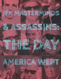 JFK Assassins and Masterminds: The Day America Wept