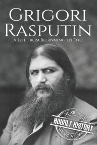 Title: Grigori Rasputin: A Life From Beginning to End, Author: Hourly History