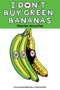 Title: I Don't Buy Green Bananas, Author: J. Patrick Rick