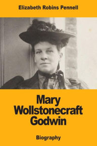 Title: Mary Wollstonecraft Godwin, Author: Elizabeth Robins Pennell