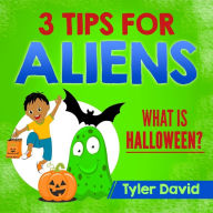 Title: 3 Tips For Aliens: What is Halloween?, Author: Tyler David