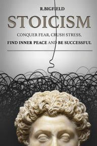 Title: Stoicism: Conquer fear, crush stress, find inner peace and be successful, Author: Marcus Aurelius