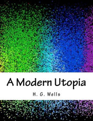 Title: A Modern Utopia, Author: H. G. Wells