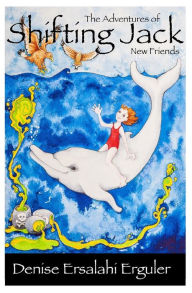Title: The Adventures of Shifting Jack: New Friends, Author: Denise Ersalahi Erguler