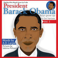 Title: Obama: The Boy Who Would Grow Up To Be: President Barack Obama Children's Book, Author: A.D. Largie