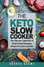 The Keto Slow Cooker: The Ultimate Collection of Quick and Easy Low Carb Ketogenic Diet Recipes for your Crock Pot with a Helpful Guide to the Keto Diet and Keto Cooking (Rapid Weight Loss Cookbook)