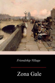 Title: Friendship Village, Author: Zona Gale