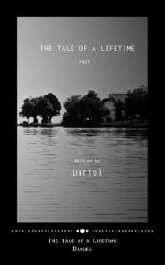 Title: The Tale of a Lifetime: Part 1, Author: Daniel Joseph